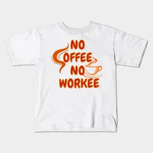 Gift for Coffee Lover Funny Coffee T-Shirt, No Coffee No Workee, Coffee Lover Shirt, Gift for Coworker Kids T-Shirt